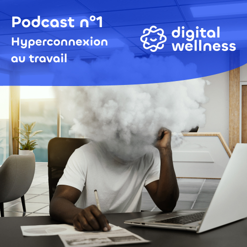 podcast épisode 1 hyperconnexion au travail digital wellness