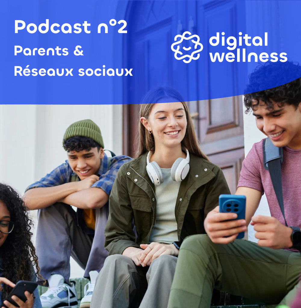 podcast numéro 2 parents & réseaux sociaux digital wellness